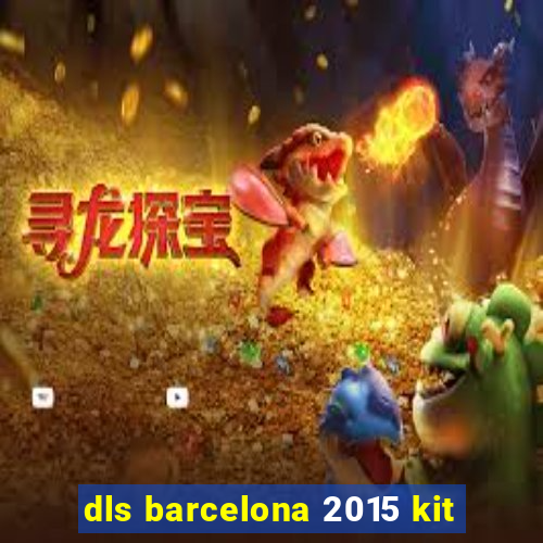 dls barcelona 2015 kit